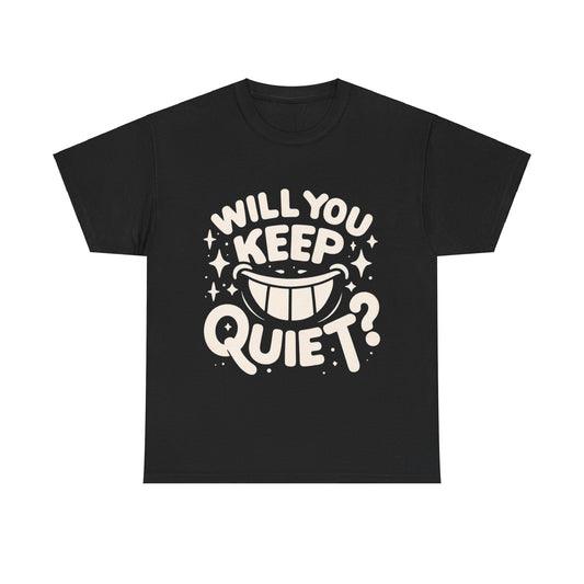 "Will You KEEP QUIET?!" Adult T-Shirt
